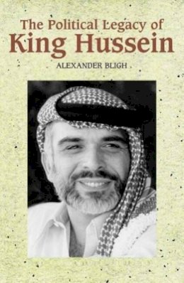 Alexander Bligh - The Political Legacy of King Hussein - 9781902210728 - V9781902210728