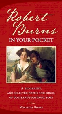 Robert Burns - Robert Burns in Your Pocket: A Biography, and Selected Poems and Songs, of Scotland's National Poet - 9781902407814 - V9781902407814