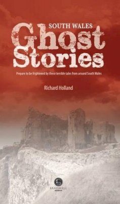 Richard Holland - South Wales Ghost Stories: Shiver Your Way from Newport to Pembrokeshire - 9781902674452 - V9781902674452