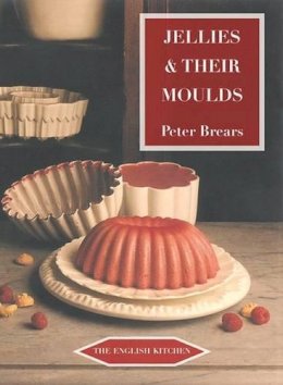 Peter Brears - Jellies & Their Moulds (ENGLISH KITCHEN) - 9781903018767 - V9781903018767