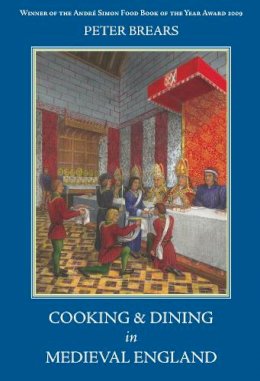Peter Brears - Cooking and Dining in Medieval England - 9781903018873 - V9781903018873