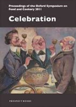 Mark McWilliams - Celebration: Proceedings of the Oxford Symposium on Food and Cookery 2011 (Oxford Symposium/Food & Cooker) - 9781903018897 - V9781903018897