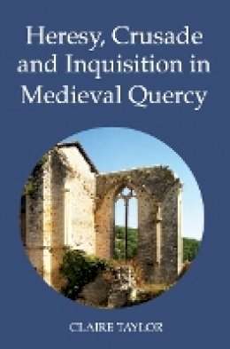 Claire Taylor - Heresy, Crusade and Inquisition in Medieval Quercy (Heresy and Inquisition in the Middle Ages) (Volume 2) - 9781903153383 - V9781903153383