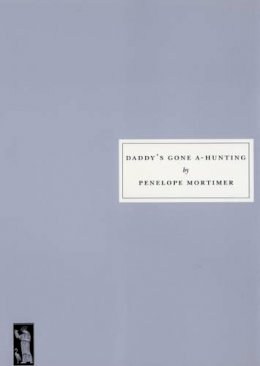 Penelope Mortimer - Daddy's Gone A-hunting - 9781903155677 - V9781903155677