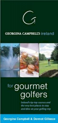 Georgina Campbell - Georgina Campbell's Ireland for Gourmet Golfers - The Ireland Golf & Hospitality Guide - 9781903164204 - V9781903164204