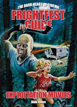 Alan Jones - The Frightfest Guide to Exploitation Movies (The Dark Heart of Cinema) - 9781903254875 - V9781903254875