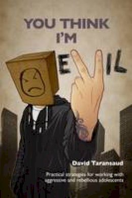 David Taransaud - You Think I'm Evil: Practical Strategies for Working with Rebellious and Aggressive Adolescents - 9781903269169 - V9781903269169