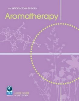 Louise Tucker - An Introductory Guide to Aromatherapy - 9781903348147 - V9781903348147