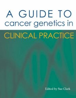 Clark Sue (Ed) - Guide to Cancer Genetics - 9781903378540 - V9781903378540