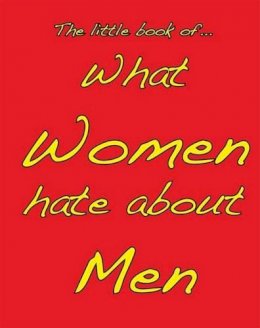 M. Ellis - Little Book of What Women Hate About Men - 9781903506363 - V9781903506363