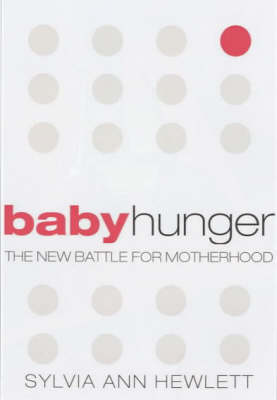 Sylvia Ann Hewlett - Baby Hunger: The New Battle for Motherhood - 9781903809785 - KEX0245683