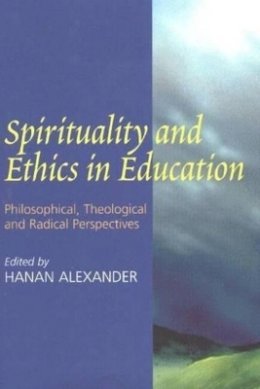 Hanan A. Alexander - Spirituality and Ethics in Education - 9781903900079 - V9781903900079