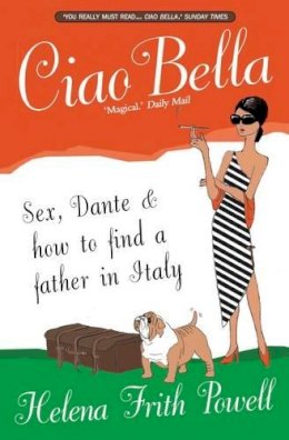 Helena Frith Powell - Ciao Bella: Sex, Dante & how to find your father in Italy - 9781903933947 - V9781903933947