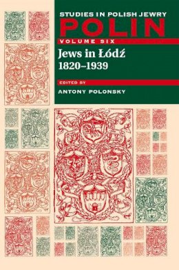 Antony Polonsky (Ed.) - Polin: Studies in Polish Jewry, Volume 6: Jews in Lodz, 1820-1939 - 9781904113157 - V9781904113157