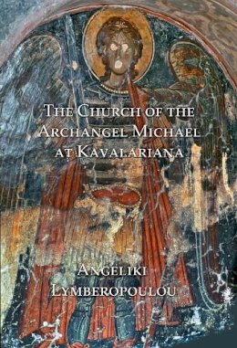 Dr. Angeliki Lymberopoulou - The Church of the Archangel Michael at Kavalariana. Art and Society on Fourteenth-century Venetian-dominated Crete.  - 9781904597315 - V9781904597315