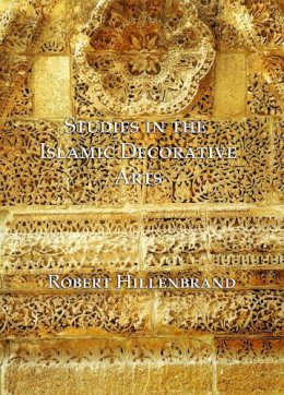 Robert Hillenbrand - Studies in the Islamic Decorative Arts - 9781904597506 - V9781904597506