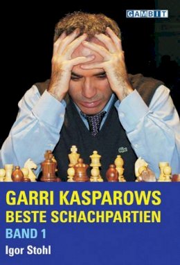 Igor Stohl - Garri Kasparows Beste Schachpartien: v. 1 (German Edition) - 9781904600381 - V9781904600381