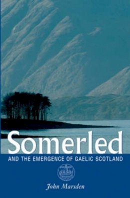 John Marsden - Somerled: And the Emergence of Gaelic Scotland - 9781904607809 - V9781904607809