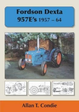 Allan T Condie - Fordson Dexta 957E's 1957-64 - 9781904686316 - V9781904686316