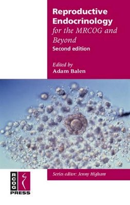 Adam Balen - Reproductive Endocrinology: for the MRCOG and Beyond (Membership of the Royal College of Obstetricians and Gynaecologists and Beyond) - 9781904752196 - V9781904752196