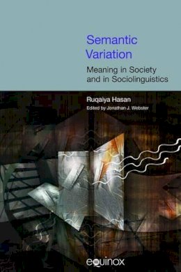 Jonathan J. Webster - Semantic Variation: Meaning in Society and in Sociolinguistics (COLLECTED WORKS OF RUQAIYA HASAN) - 9781904768364 - V9781904768364