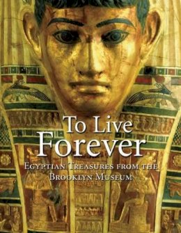 Edward Bleiberg - To Live Forever: Egyptian Treasures from the Brooklyn Museum - 9781904832522 - V9781904832522