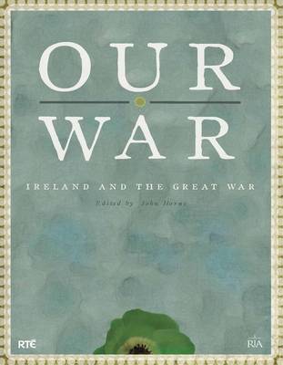 John Horne (Ed.) - Our War: Ireland and the Great War - 9781904890508 - V9781904890508