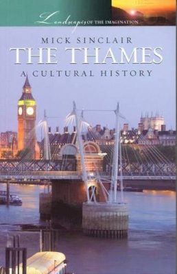 Mick Sinclair - The Thames a Cultural History - 9781904955276 - V9781904955276