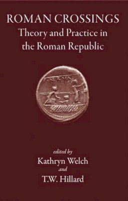 Kathryn Welch - Roman Crossings: Theory and Practice in the Roman Republic - 9781905125005 - V9781905125005