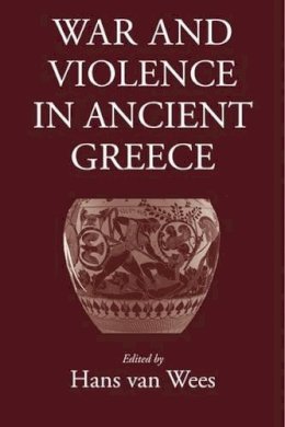 Hans Van Wees (Ed.) - War and Violence in Ancient Greece - 9781905125340 - V9781905125340