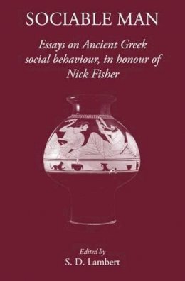 S. D. Lambert - Sociable Man: Essays on Ancient Greek Social Behaviour in Honour of Nick Fisher - 9781905125517 - V9781905125517