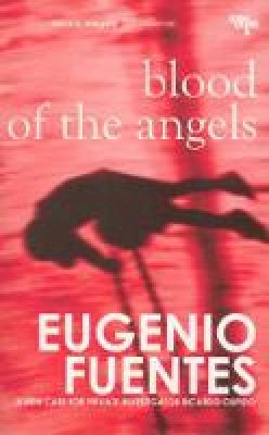 Eugenio Fuentes - The Blood Of Angels: A Case for Private Investigator Ricardo Cupido - 9781905147878 - V9781905147878
