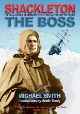 Michael Smith - Shackleton - The Boss: The Remarkable Adventures of a Heroic Antarctic Explorer - 9781905172276 - V9781905172276
