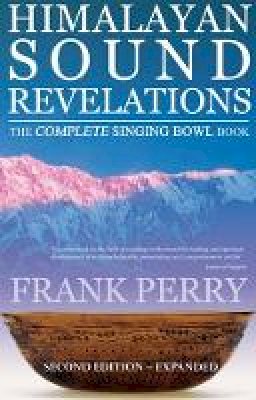 Frank Perry - Himalayan Sound Revelations: The Complete Singing Bowl Book - 9781905398379 - KMK0026183