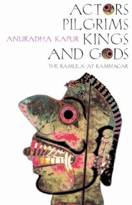 Anuradha Kapur - Actors, Pilgrims, Kings and Gods - 9781905422203 - V9781905422203