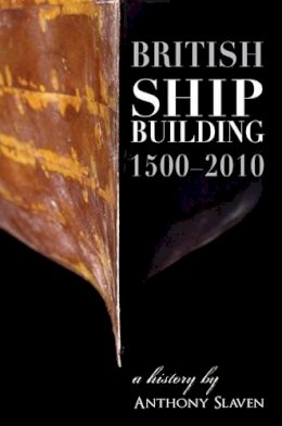 Anthony Slavin - British Shipbuilding 1500-2010 - 9781905472161 - V9781905472161