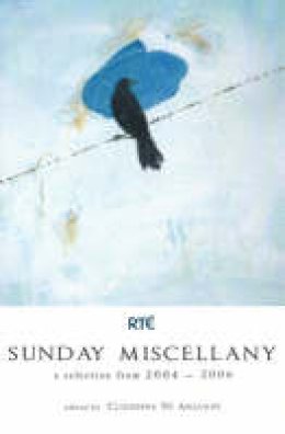 Clíodhna (Ed.) Ní Anluain - Sunday Miscellany 2004-2006: A Selection for 2004-2006 - 9781905494132 - KMO0001245