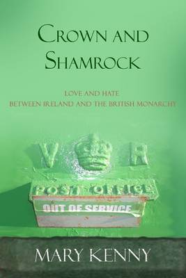 Mary Kenny - Crown and Shamrock: Love and Hate Between Ireland and the British Monarchy - 9781905494989 - KTJ8038990