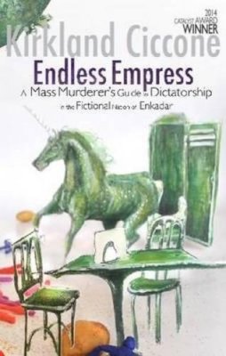 Kirkland Ciccone - Endless Empress: A Mass Murderer's Guide to Dictatorship in the Fictional Nation of Enkadar - 9781905537723 - V9781905537723