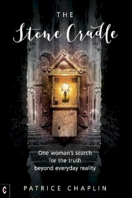 Patrice Chaplin - The Stone Cradle: One Woman's Search for the Truth beyond Everyday Reality - 9781905570836 - V9781905570836