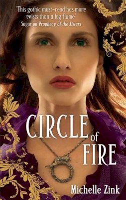 Michelle Zink - Circle Of Fire: The Prophecy of the Sisters Book Three - 9781905654475 - V9781905654475