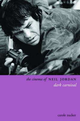 Carole Zucker - The Cinema of Neil Jordan: Dark Carnival (Directors' Cuts) - 9781905674411 - KAC0004230