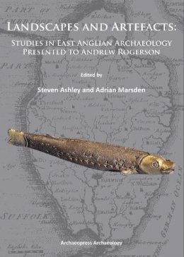 Steven Ashley - Landscapes and Artefacts: Studies in East Anglian Archaeology Presented to Andrew Rogerson - 9781905739752 - V9781905739752