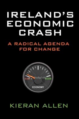 Kieran Allen - Ireland's Economic Crash:  A Radical Agenda for Change - 9781905785681 - KEX0310215