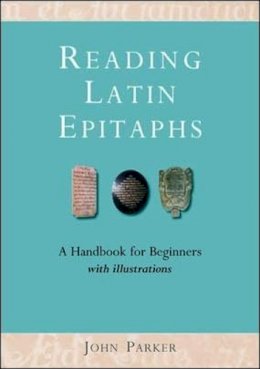 John Parker - Reading Latin Epitaphs - 9781905816057 - V9781905816057