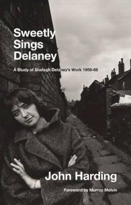 John Harding - Sweetly Sings Delaney: A Study of Shelagh Delaney's Work 1958-68 - 9781906075835 - V9781906075835