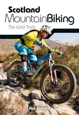 Phil Mckane - Scotland Mountain Biking: The Wild Trails - 9781906148102 - V9781906148102