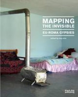 Lucy Orta (Ed.) - Mapping the Invisible: EU-Roma Gypsies - 9781906155919 - V9781906155919