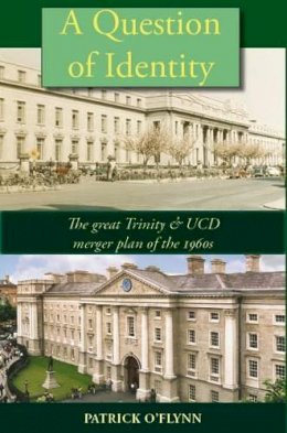 Patrick O´flynn - A Question of Identity: The Great Trinity and UCD Merger Plan of the 1960s - 9781906353315 - KSS0006628