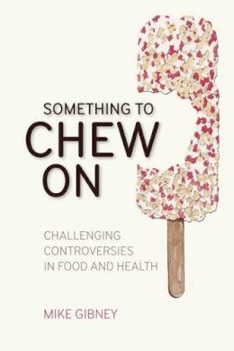 Mike Gibney - Something to Chew on: Challenging Controversies in Food and Health - 9781906359676 - V9781906359676